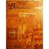 Das Bernsteinzimmer: Drei Jahrhunderte Geschichte